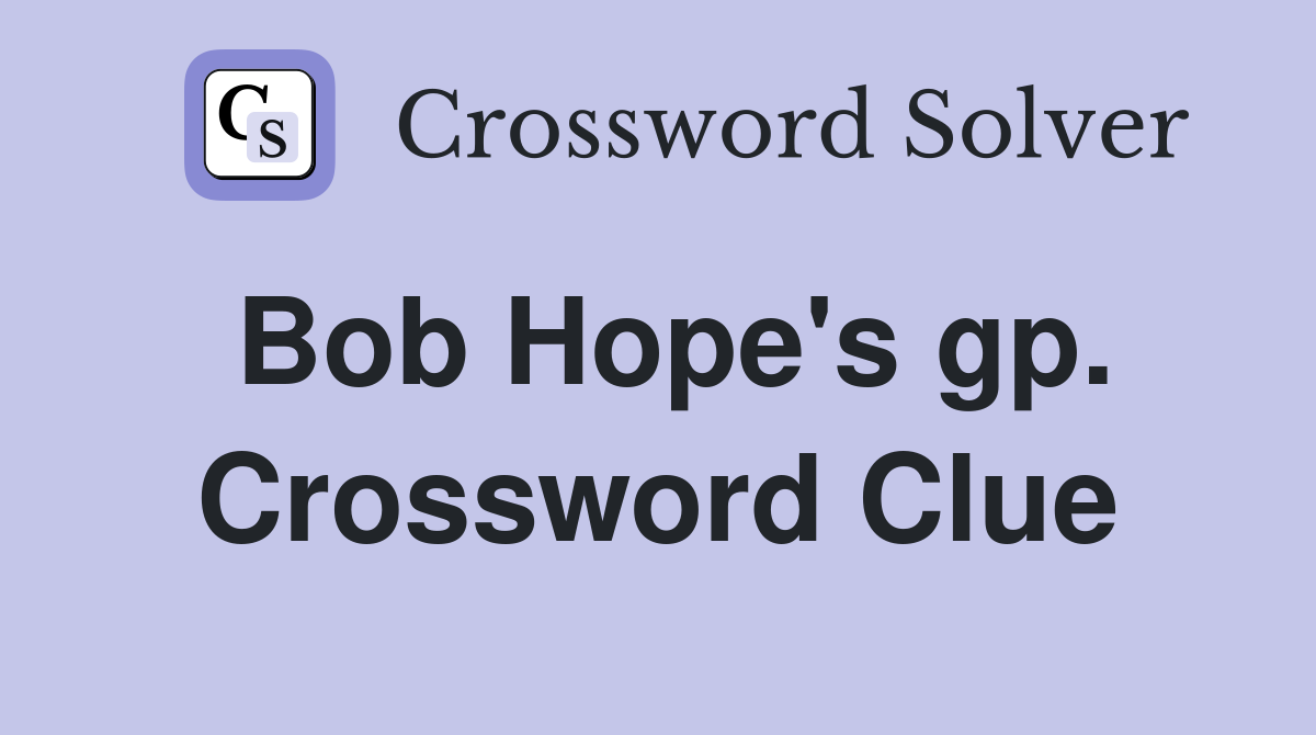 Bob Hope's gp. Crossword Clue Answers Crossword Solver